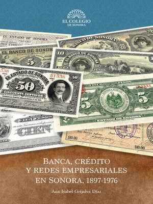 cover image of Banca, crédito y redes empresariales en sonora, 1897-1976